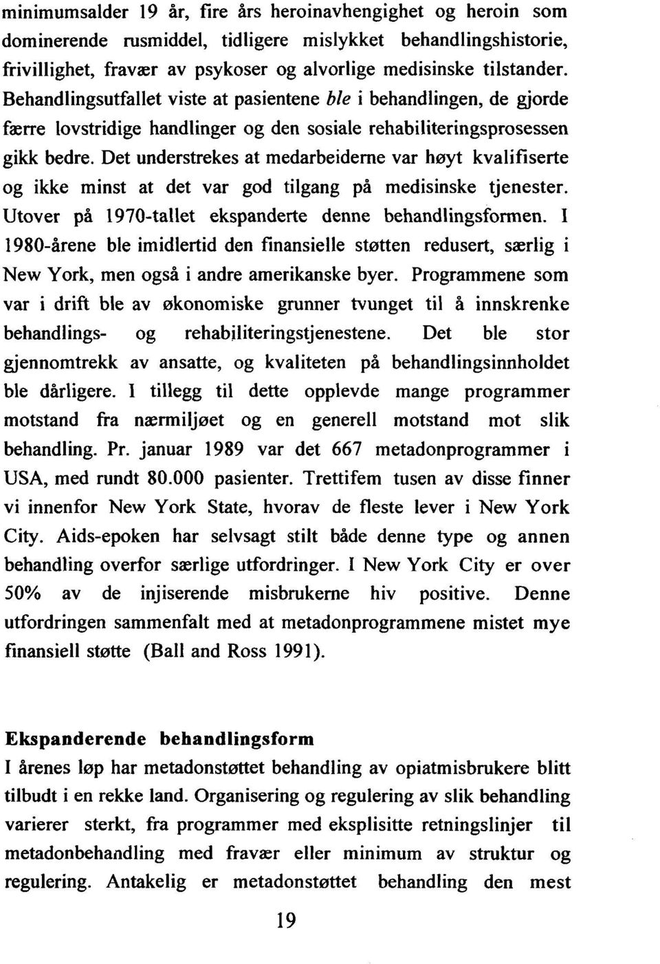 Det understrekes at medarbeiderne var høyt kvalifiserte og ikke minst at det var god tilgang på medisinske tjenester. Utover på 1970-tallet ekspanderte denne behandlingsformen.