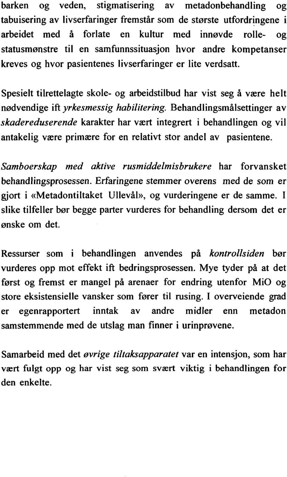 Spesielt tilrettelagte skole- og arbeidstilbud har vist seg å være helt nødvendige iftyrkesmessig habilitering.