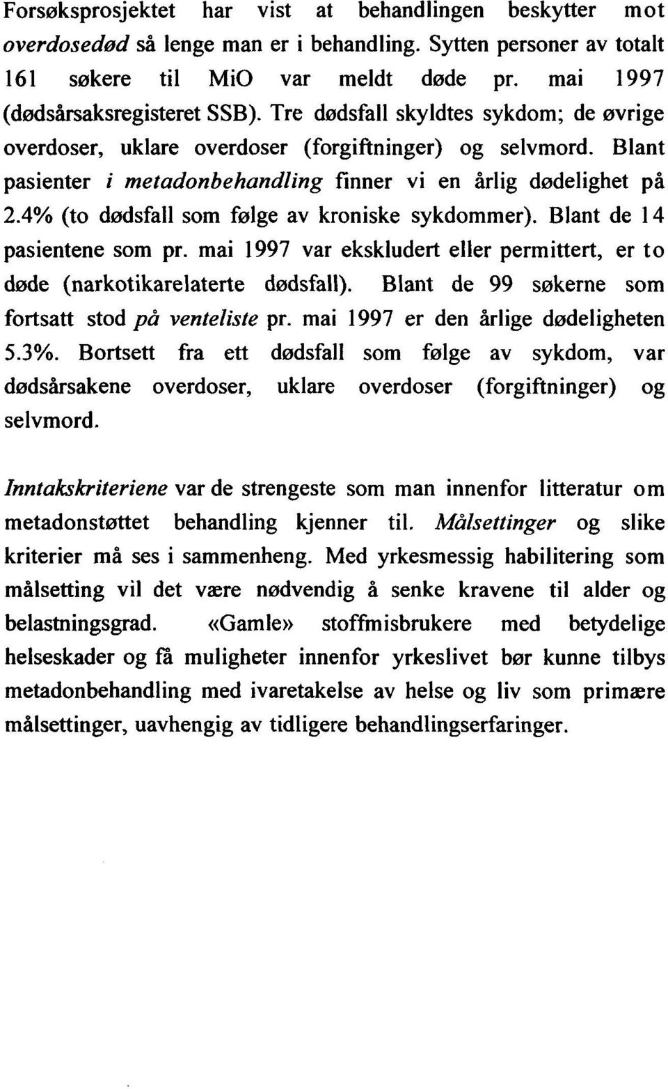 4% (to dødsfall som følge av kroniske sykdommer). Blant de 14 pasientene som pr. mai 1997 var ekskludert eller permittert, er to døde (narkotikarelaterte dødsfall).