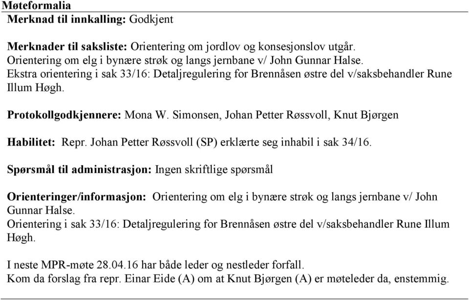 Johan Petter Røssvoll (SP) erklærte seg inhabil i sak 34/16.