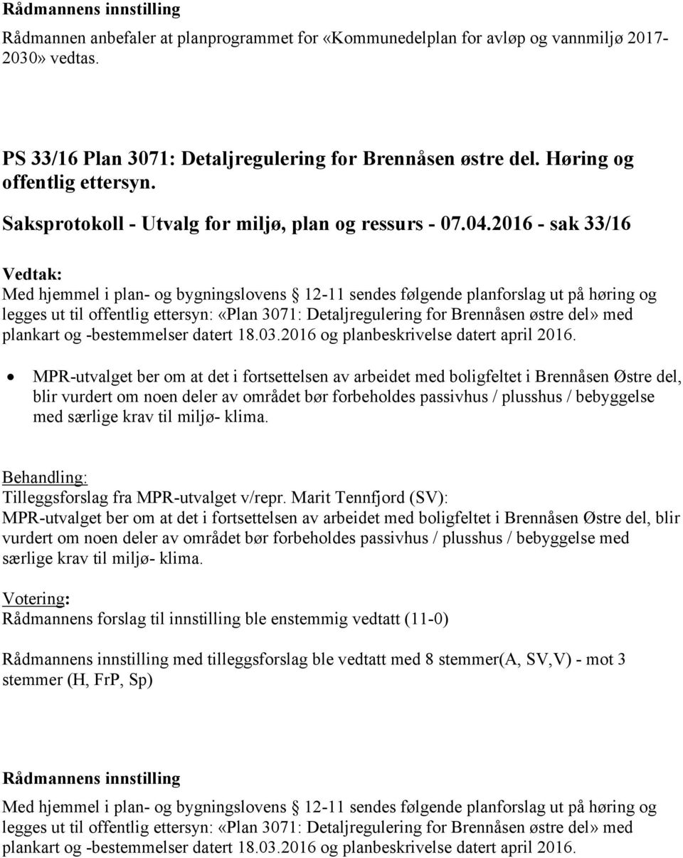 2016 - sak 33/16 Vedtak: Med hjemmel i plan- og bygningslovens 12-11 sendes følgende planforslag ut på høring og legges ut til offentlig ettersyn: «Plan 3071: Detaljregulering for Brennåsen østre