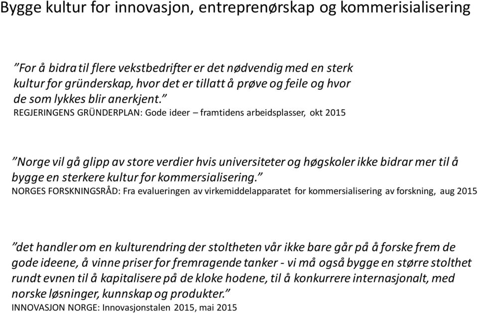 REGJERINGENS GRÜNDERPLAN: Gode ideer framtidens arbeidsplasser, okt 2015 Norge vil gå glipp av store verdier hvis universiteter og høgskoler ikke bidrar mer til å bygge en sterkere kultur for