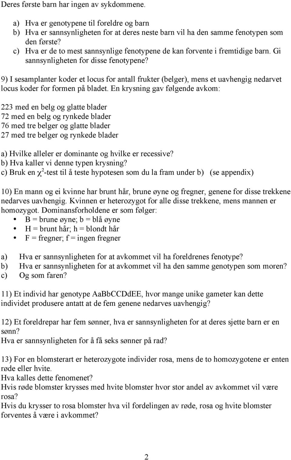 9) I sesamplanter koder et locus for antall frukter (belger), mens et uavhengig nedarvet locus koder for formen på bladet.