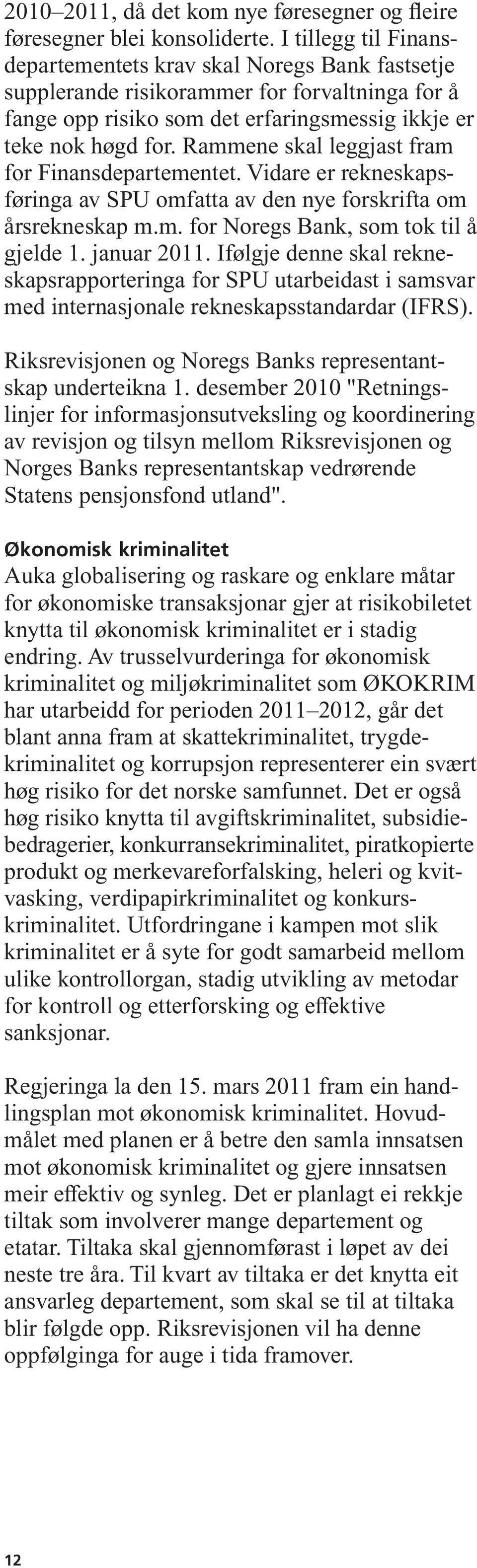 Rammene skal leggjast fram for Finansdepartementet. Vidare er rekneskapsføringa av SPU omfatta av den nye forskrifta om årsrekneskap m.m. for Noregs Bank, som tok til å gjelde 1. januar 2011.