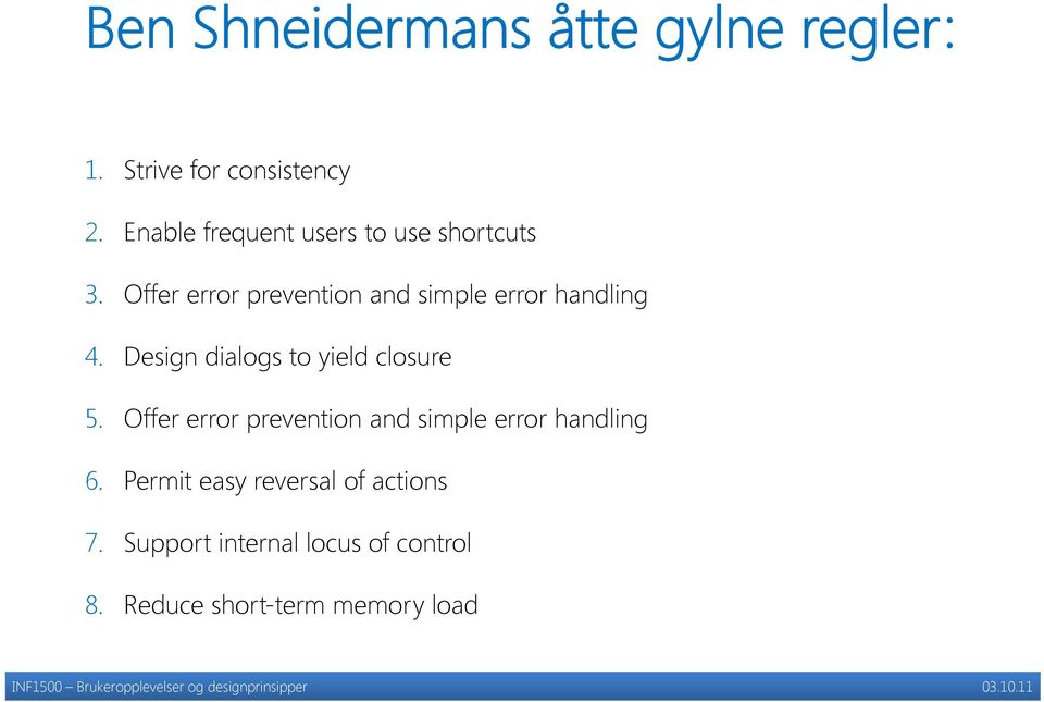 Offer error prevention and simple error handling 4. Design dialogs to yield closure 5.