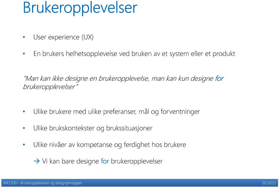brukeropplevelser Ulike brukere med ulike preferanser, mål og forventninger Ulike
