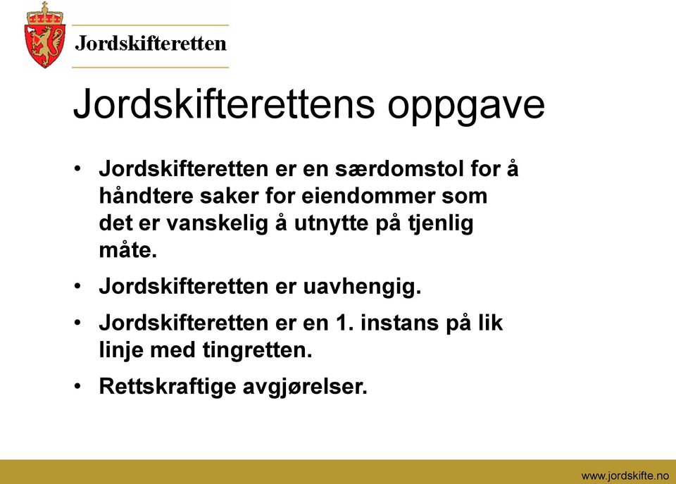 tjenlig måte. Jordskifteretten er uavhengig. Jordskifteretten er en 1.