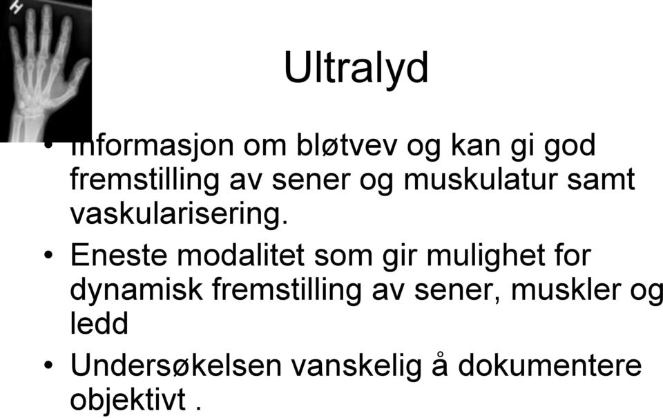 Eneste modalitet som gir mulighet for dynamisk fremstilling