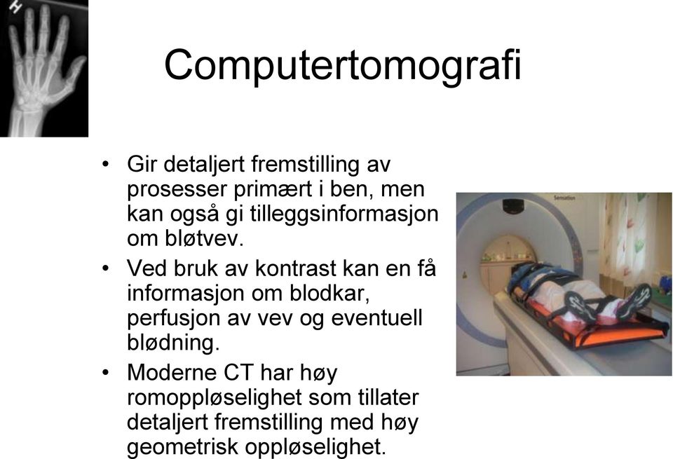 Ved bruk av kontrast kan en få informasjon om blodkar, perfusjon av vev og