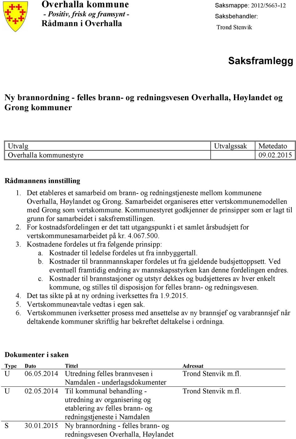 Det etableres et samarbeid om brann- og redningstjeneste mellom kommunene Overhalla, Høylandet og Grong. Samarbeidet organiseres etter vertskommunemodellen med Grong som vertskommune.