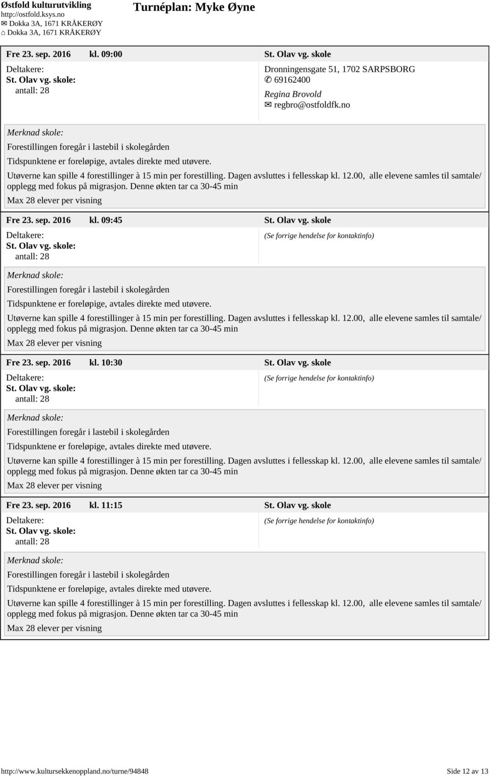 no Fre 23. sep. 2016 kl. 09:45 St. Olav vg. skole St. Olav vg. skole: Fre 23. sep. 2016 kl. 10:30 St.