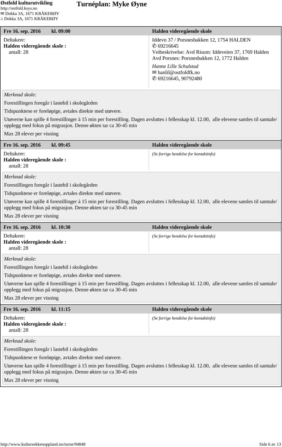 37, 1769 Halden Avd Porsnes: Porsnesbakken 12, 1772 Halden Hanne Lille Schulstad hanlil@ostfoldfk.