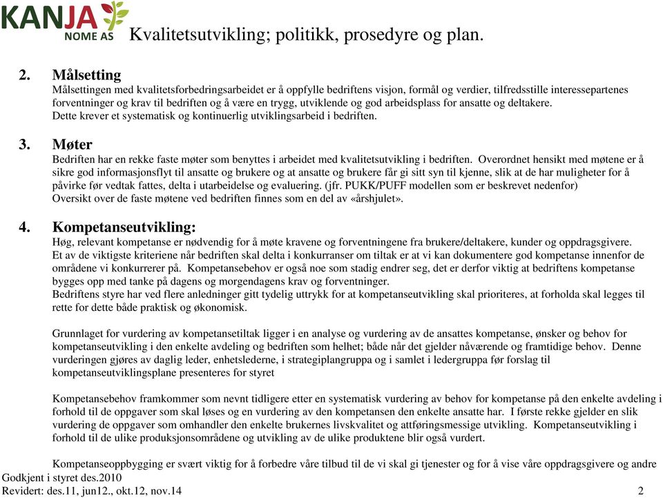 utviklende og god arbeidsplass for ansatte og deltakere. Dette krever et systematisk og kontinuerlig utviklingsarbeid i bedriften. 3.