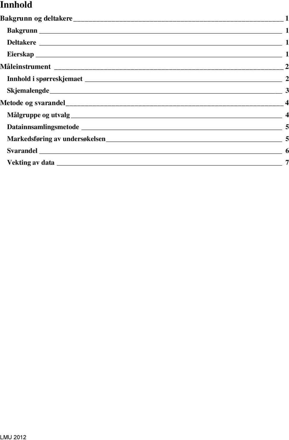 og svarandel 4 Målgruppe og utvalg 4 Datainnsamlingsmetode 5