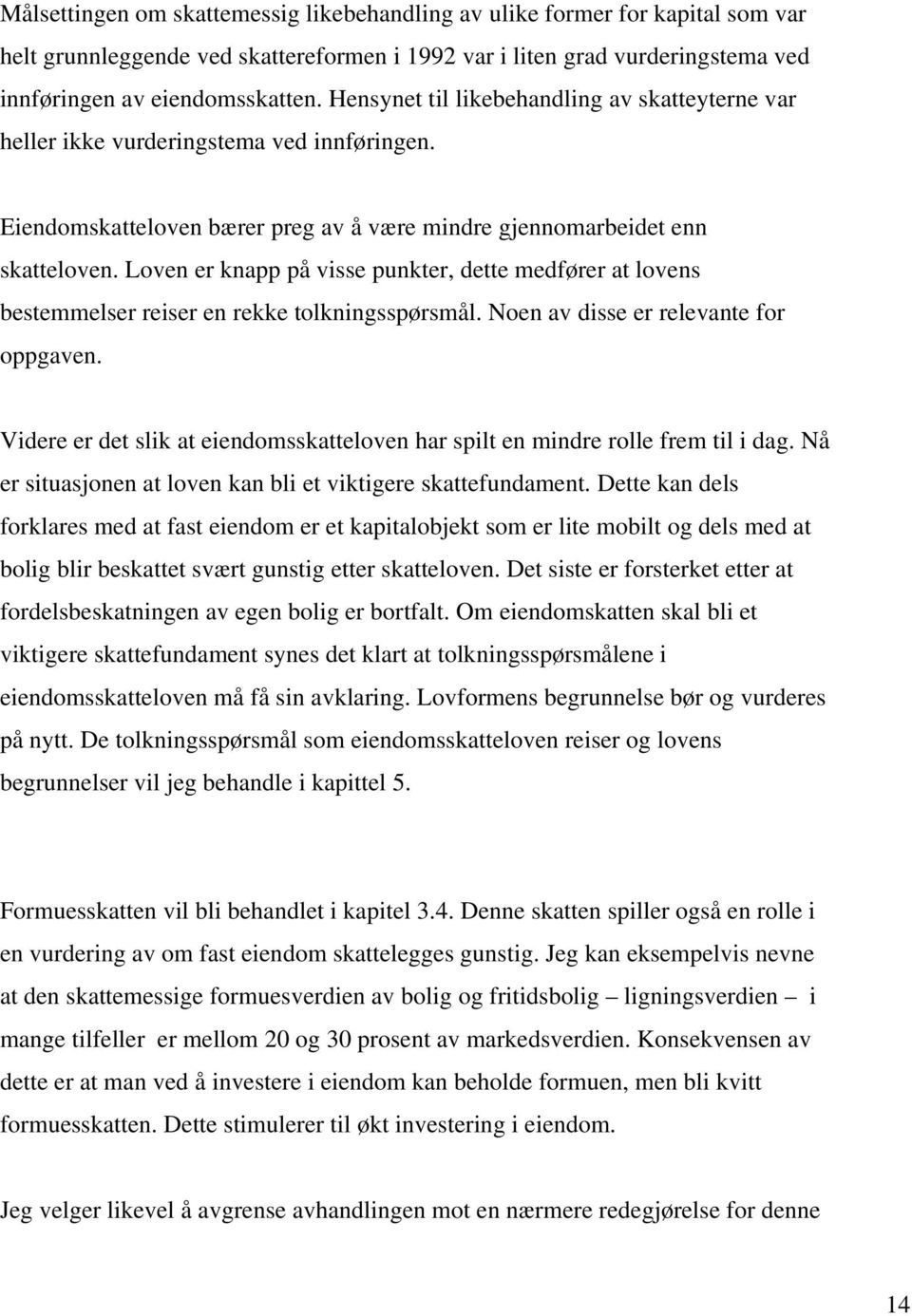 Loven er knapp på visse punkter, dette medfører at lovens bestemmelser reiser en rekke tolkningsspørsmål. Noen av disse er relevante for oppgaven.