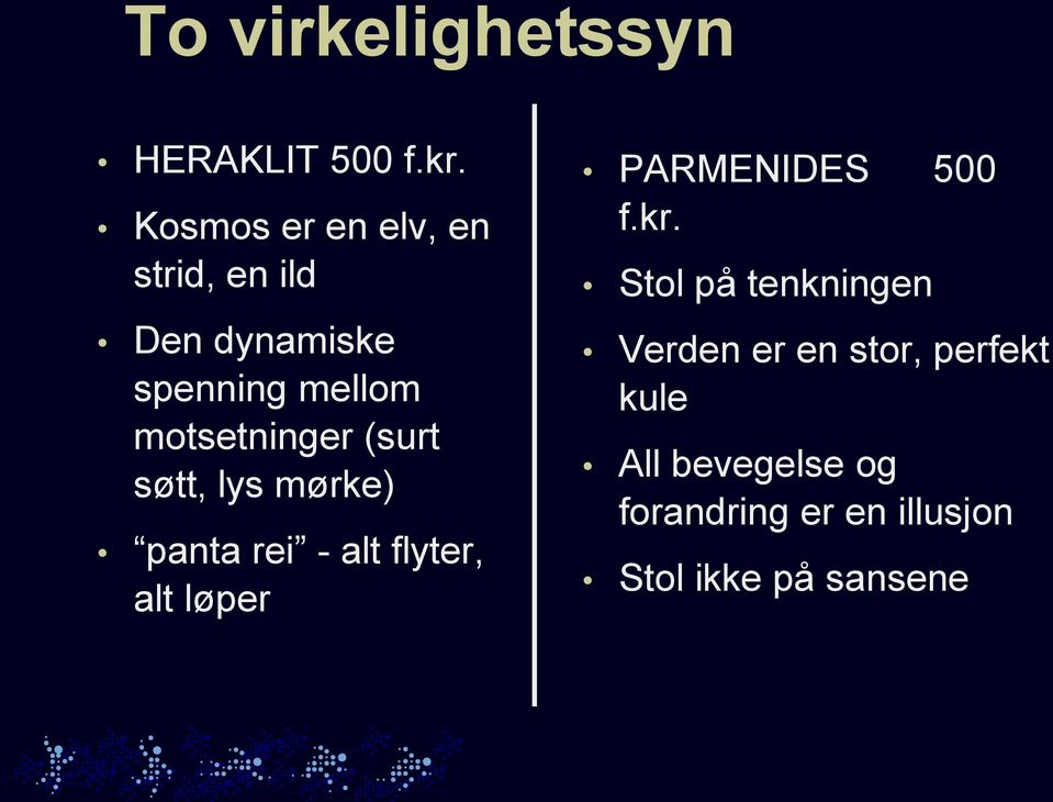 motsetninger (surt søtt, lys mørke) panta rei - alt flyter, alt løper