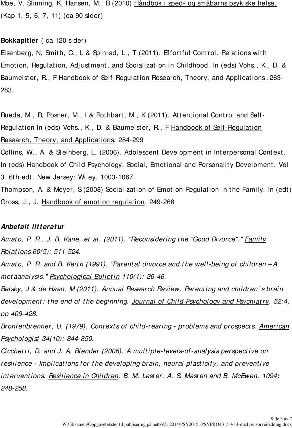 , F Handbook of Self-Regulation Research, Theory, and Applications.263-283. Rueda, M., R, Posner, M., I & Rothbart, M., K (2011). Attentional Control and Self- Regulation In (eds) Vohs., K., D.