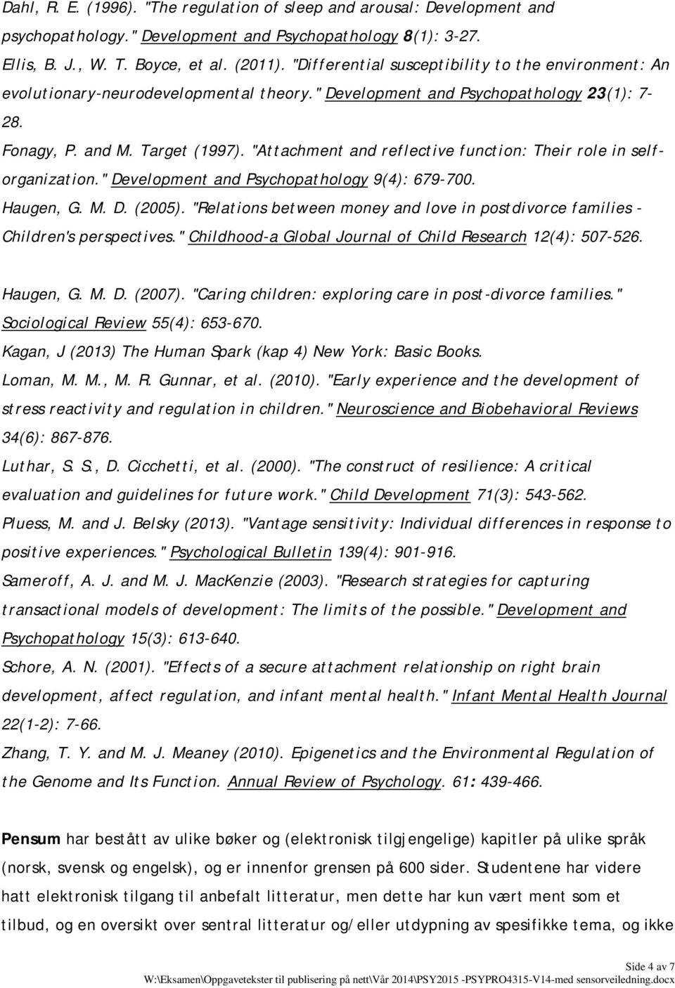 "Attachment and reflective function: Their role in selforganization." Development and Psychopathology 9(4): 679-700. Haugen, G. M. D. (2005).