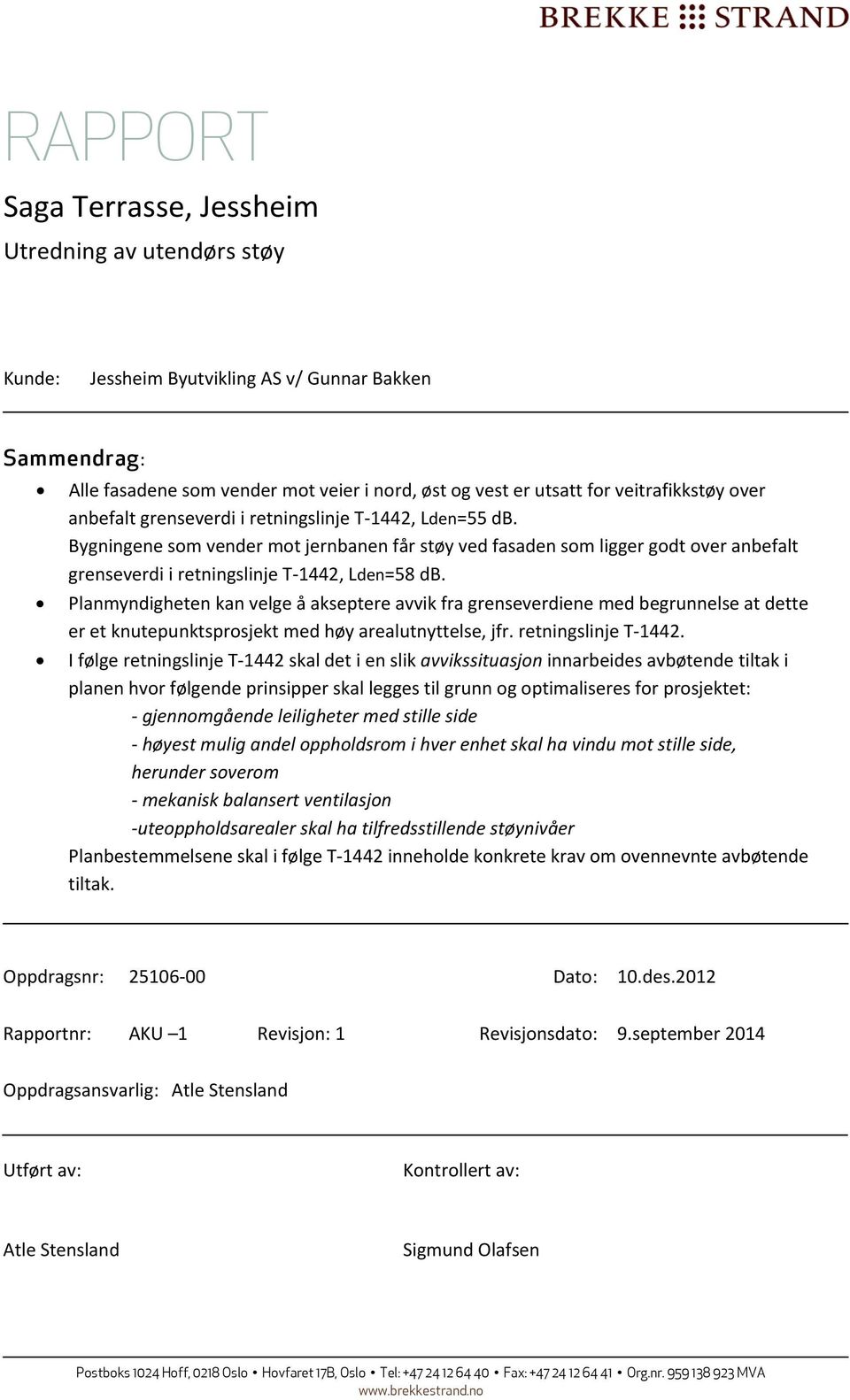 Planmyndigheten kan velge å akseptere avvik fra grenseverdiene med begrunnelse at dette er et knutepunktsprosjekt med høy arealutnyttelse, jfr. retningslinje T 1442.