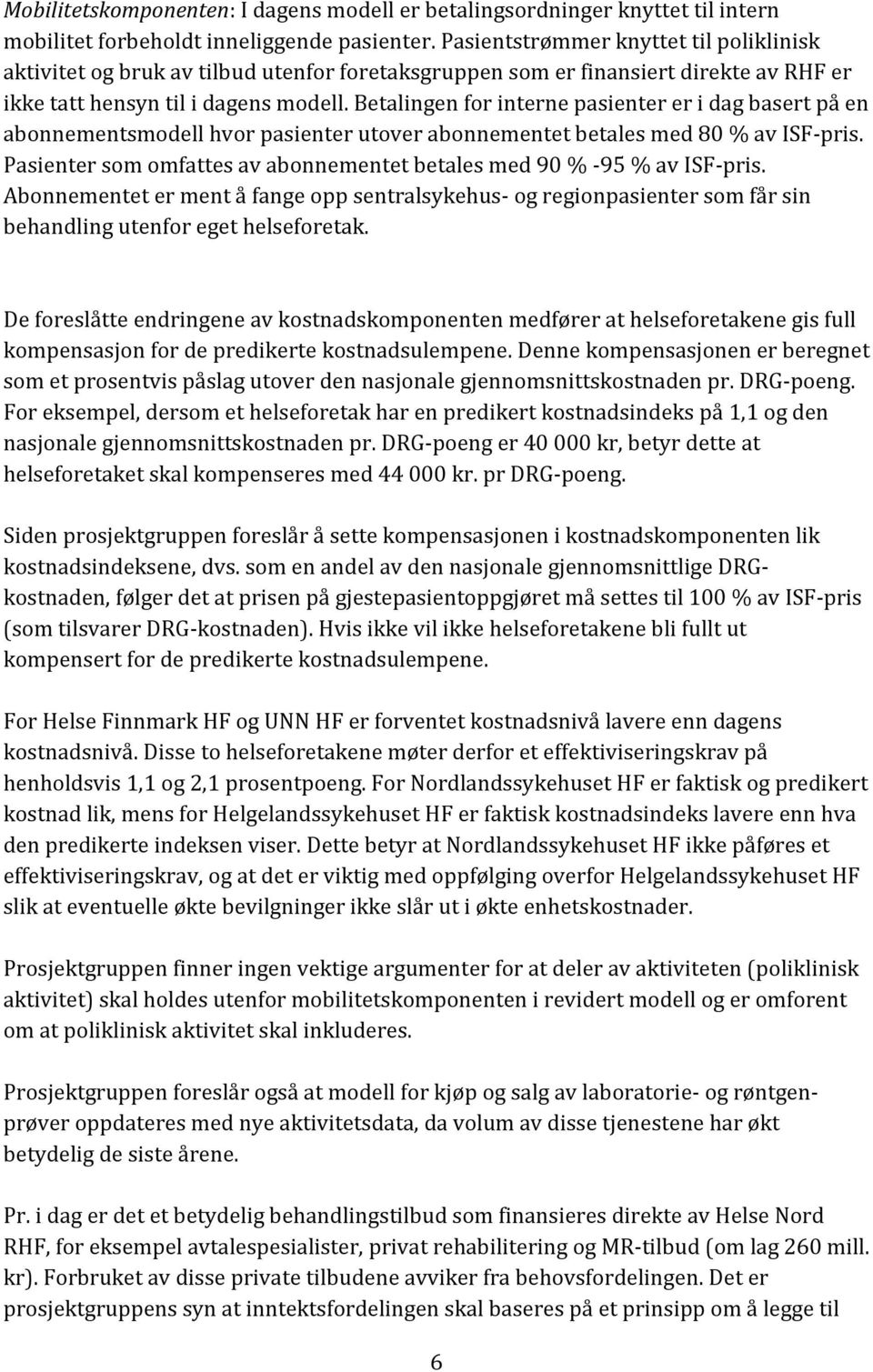 Betalingen for interne pasienter er i dag basert på en abonnementsmodell hvor pasienter utover abonnementet betales med 80 % av ISF-pris.