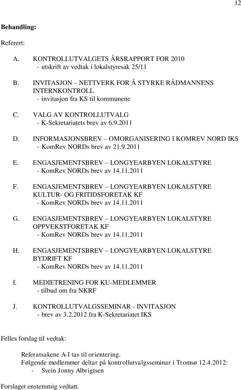 ENGASJEMENTSBREV LONGYEARBYEN LOKALSTYRE - KomRev NORDs brev av 14.11.2011 F. ENGASJEMENTSBREV LONGYEARBYEN LOKALSTYRE KULTUR- OG FRITIDSFORETAK KF - KomRev NORDs brev av 14.11.2011 G.