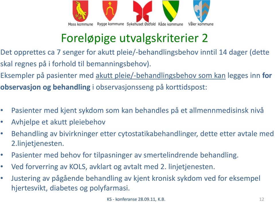 allmennmedisinsk nivå Avhjelpe et akutt pleiebehov Behandling av bivirkninger etter cytostatikabehandlinger, dette etter avtale med 2.linjetjenesten.