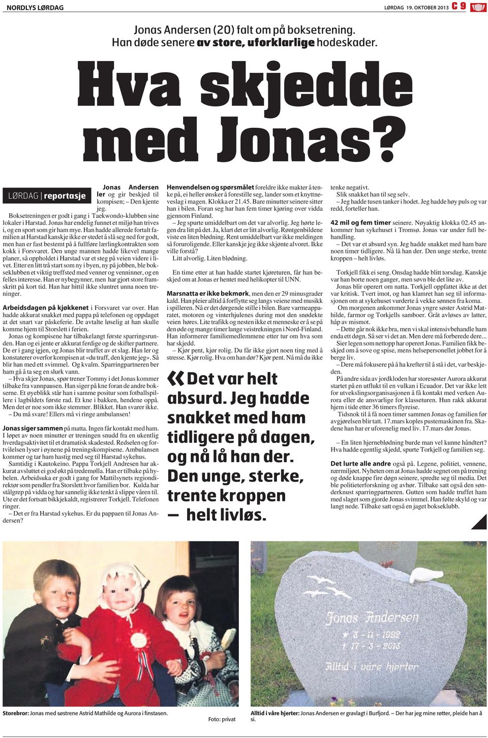 Jonas har endelig funnet et miljø han trives i, og en sport som gir ham mye.