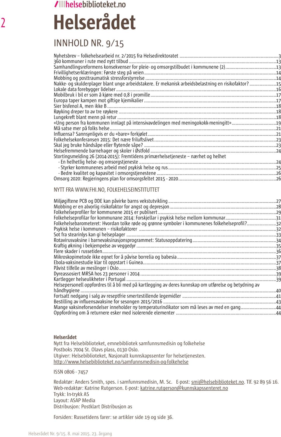 ..14 Nakke- og skulderplager blant unge arbeidstakere. Er mekanisk arbeidsbelastning en risikofaktor?...15 Lokale data forebygger lidelser...16 Mobilbruk i bil er som å kjøre med 0,8 i promille.