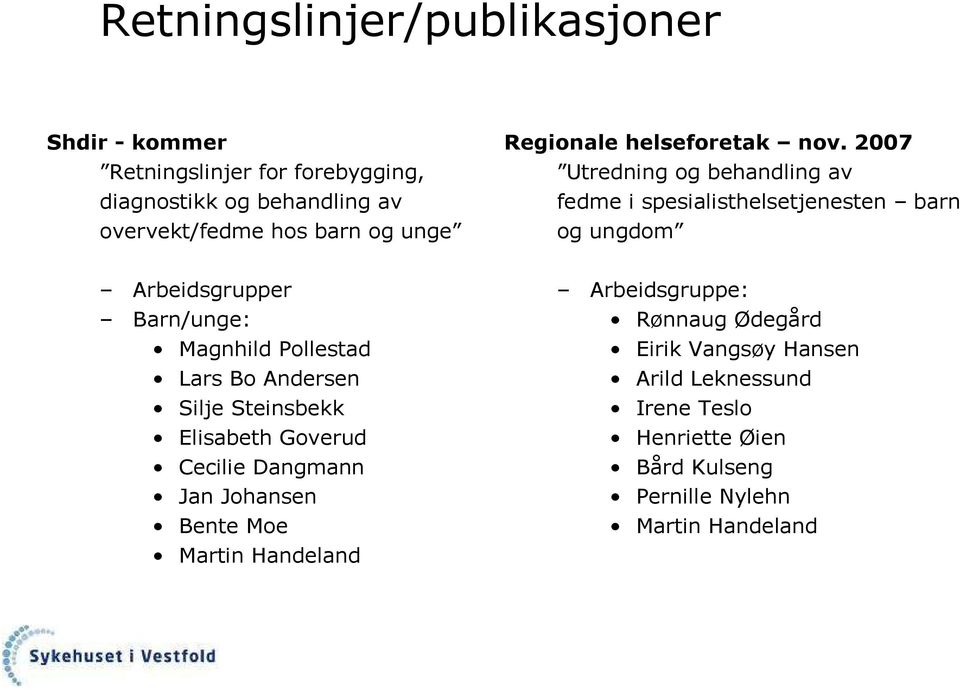 2007 Utredning og behandling av fedme i spesialisthelsetjenesten barn og ungdom Arbeidsgrupper Barn/unge: Magnhild Pollestad Lars Bo