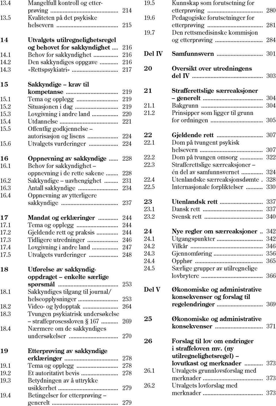 .. 220 15.4 Utdannelse... 221 15.5 Offentlig godkjennelse autorisasjon og lisens... 224 15.6 Utvalgets vurderinger... 224 16 Oppnevning av sakkyndige... 228 16.