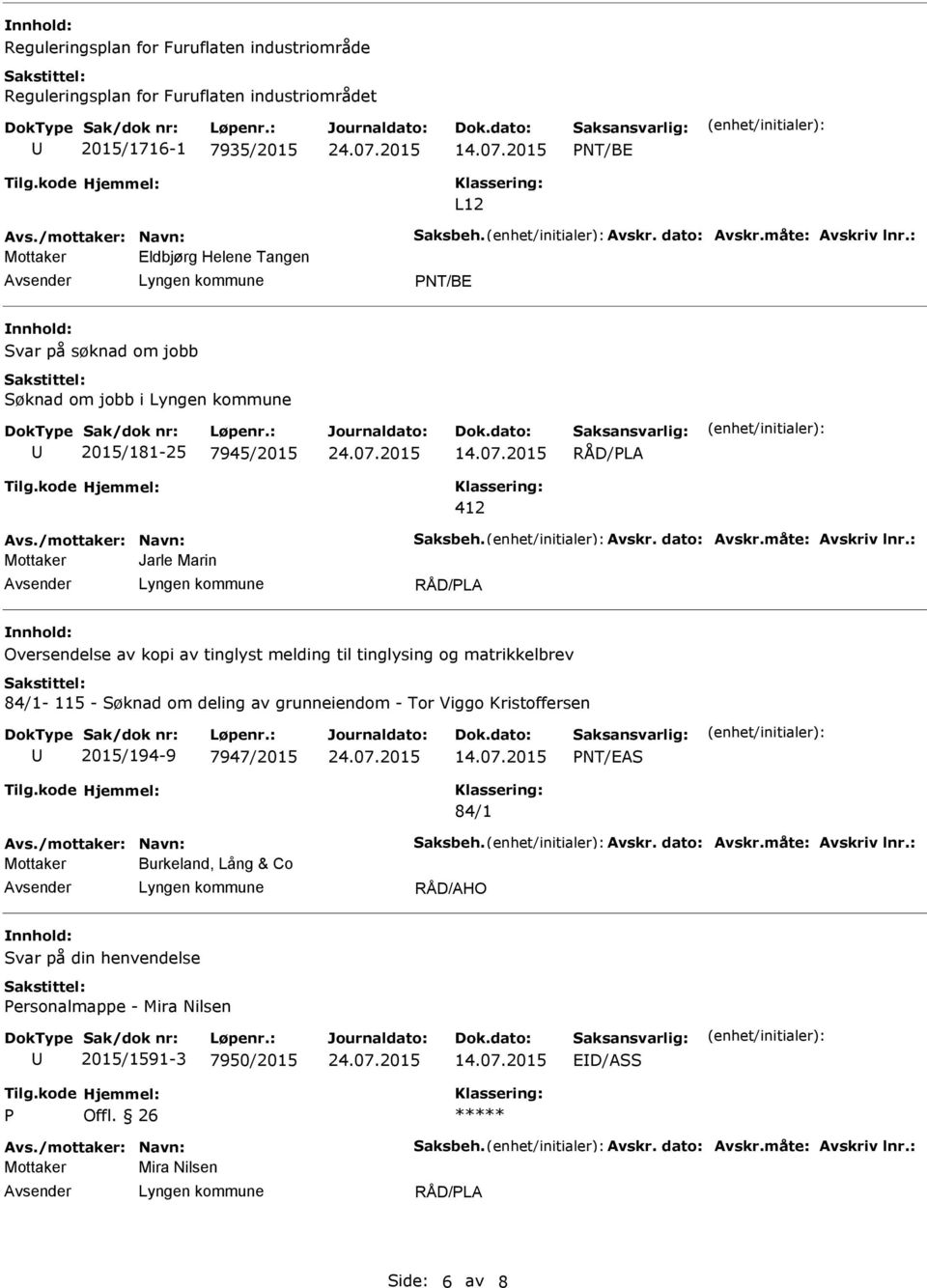 : Jarle Marin Oversendelse av kopi av tinglyst melding til tinglysing og matrikkelbrev 84/1-115 - Søknad om deling av grunneiendom - Tor Viggo Kristoffersen 2015/194-9 7947/2015 PNT/EAS 84/1 Avs.