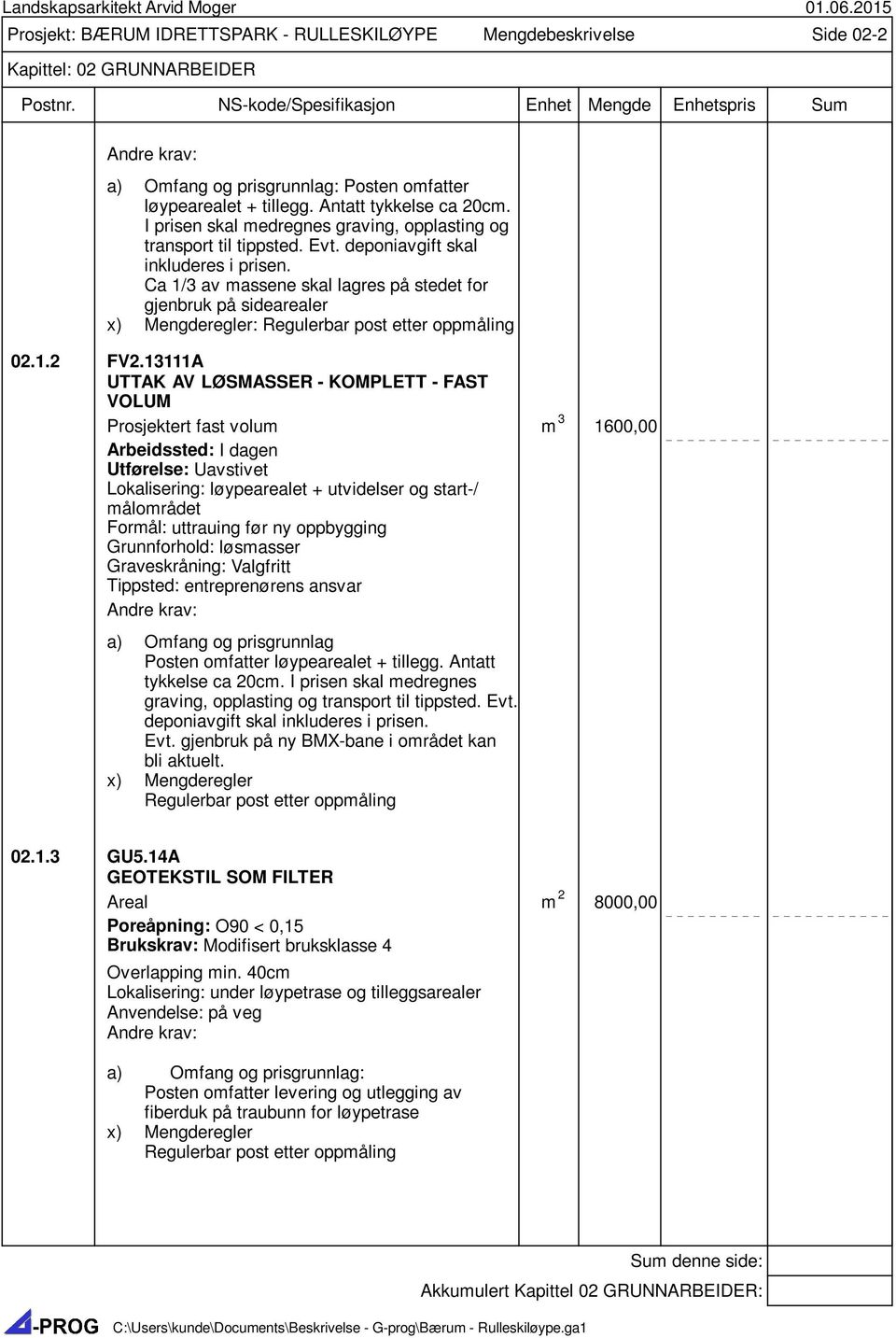 Ca 1/3 av massene skal lagres på stedet for gjenbruk på sidearealer x) Mengderegler: Regulerbar post etter oppmåling 02.1.2 FV2.