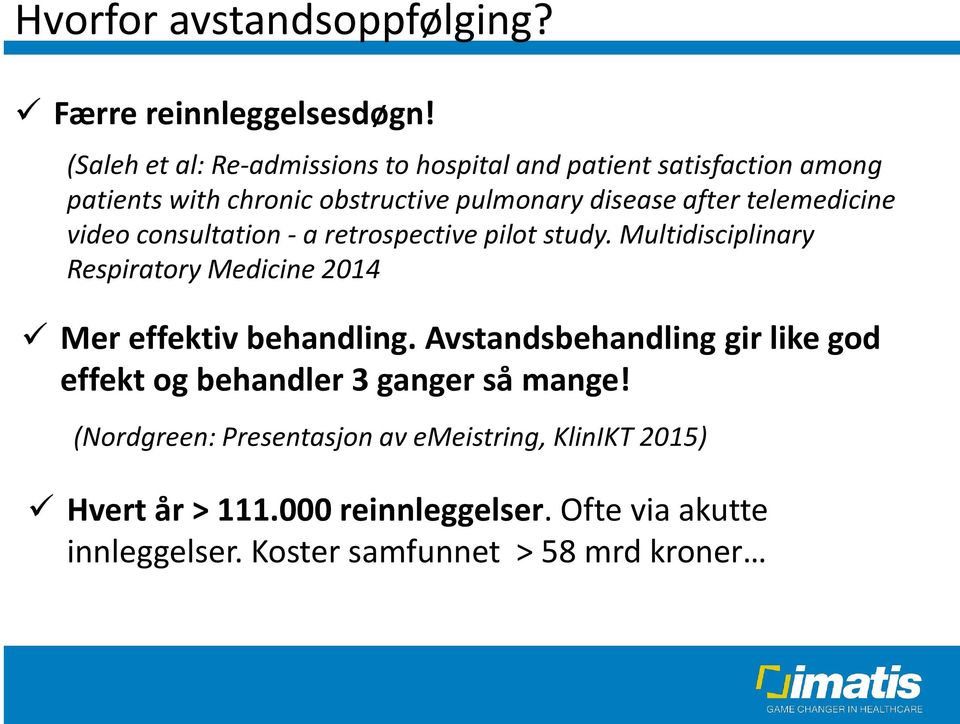 telemedicine video consultation - a retrospective pilot study. Multidisciplinary Respiratory Medicine 2014 Mer effektiv behandling.