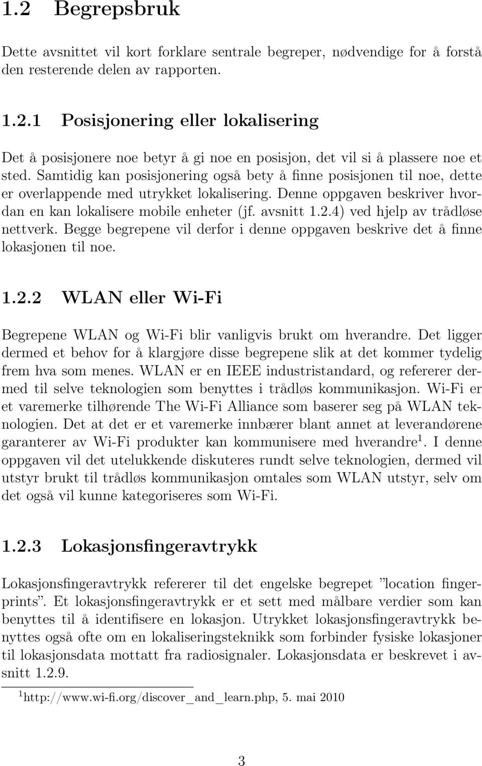 4) ved hjelp av trådløse nettverk. Begge begrepene vil derfor i denne oppgaven beskrive det å finne lokasjonen til noe. 1.2.