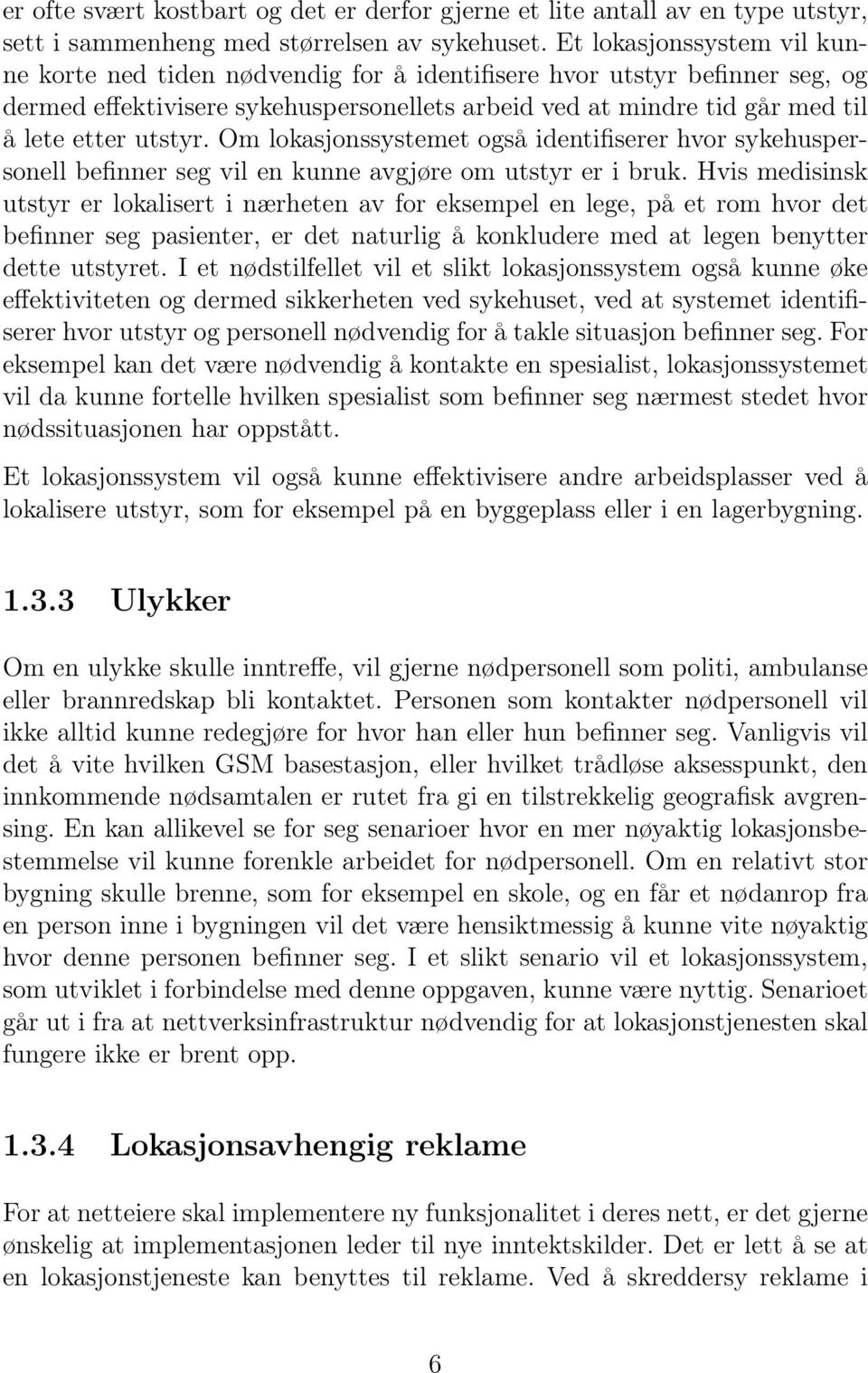 utstyr. Om lokasjonssystemet også identifiserer hvor sykehuspersonell befinner seg vil en kunne avgjøre om utstyr er i bruk.