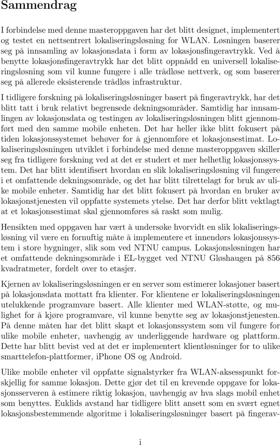 Ved å benytte lokasjonsfingeravtrykk har det blitt oppnådd en universell lokaliseringsløsning som vil kunne fungere i alle trådløse nettverk, og som baserer seg på allerede eksisterende trådløs