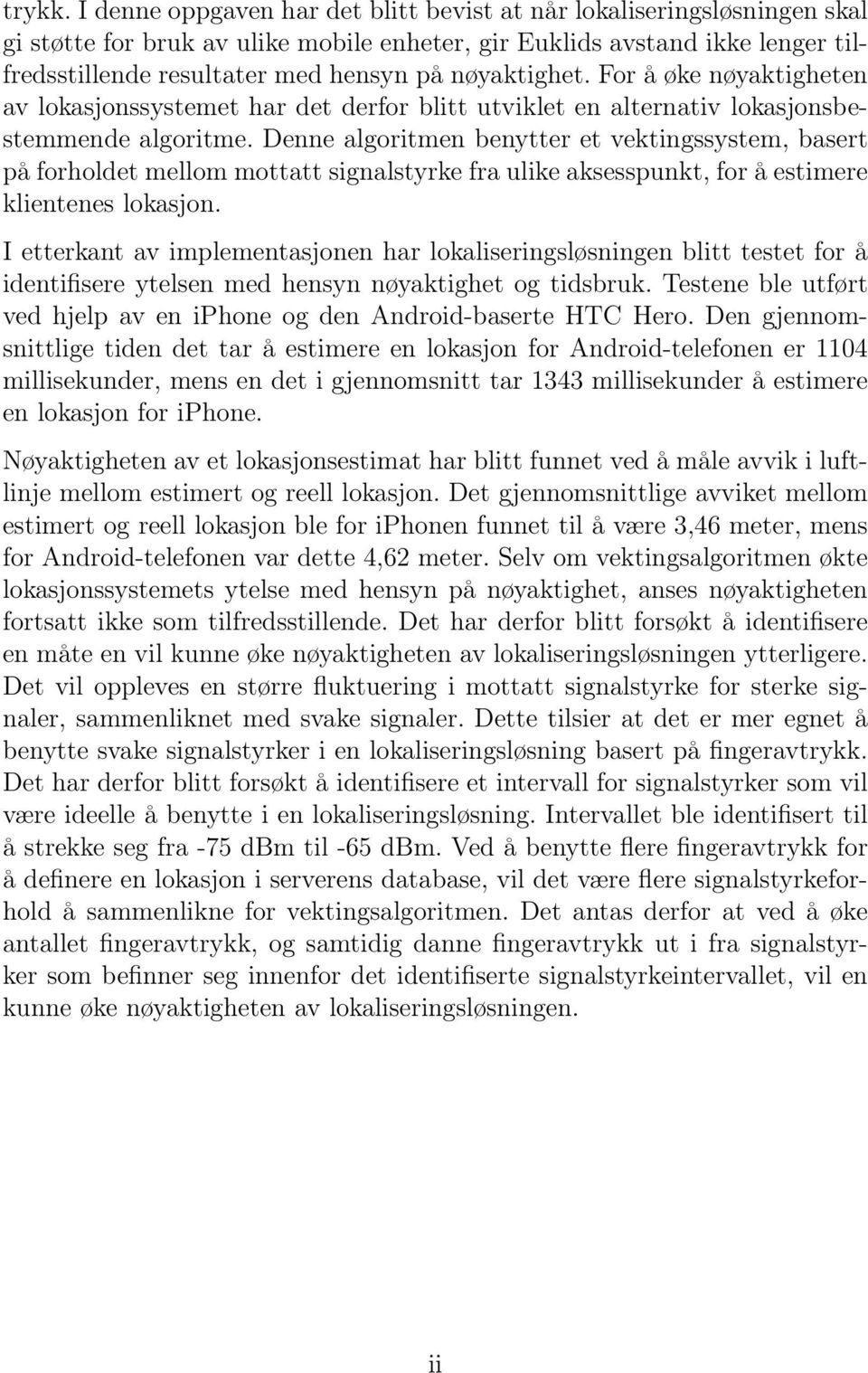 nøyaktighet. For å øke nøyaktigheten av lokasjonssystemet har det derfor blitt utviklet en alternativ lokasjonsbestemmende algoritme.