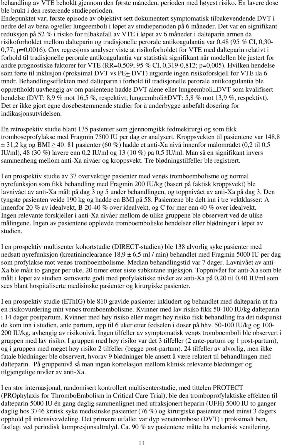 Det var en signifikant reduksjon på 52 % i risiko for tilbakefall av VTE i løpet av 6 måneder i dalteparin armen da risikoforholdet mellom dalteparin og tradisjonelle perorale antikoagulantia var