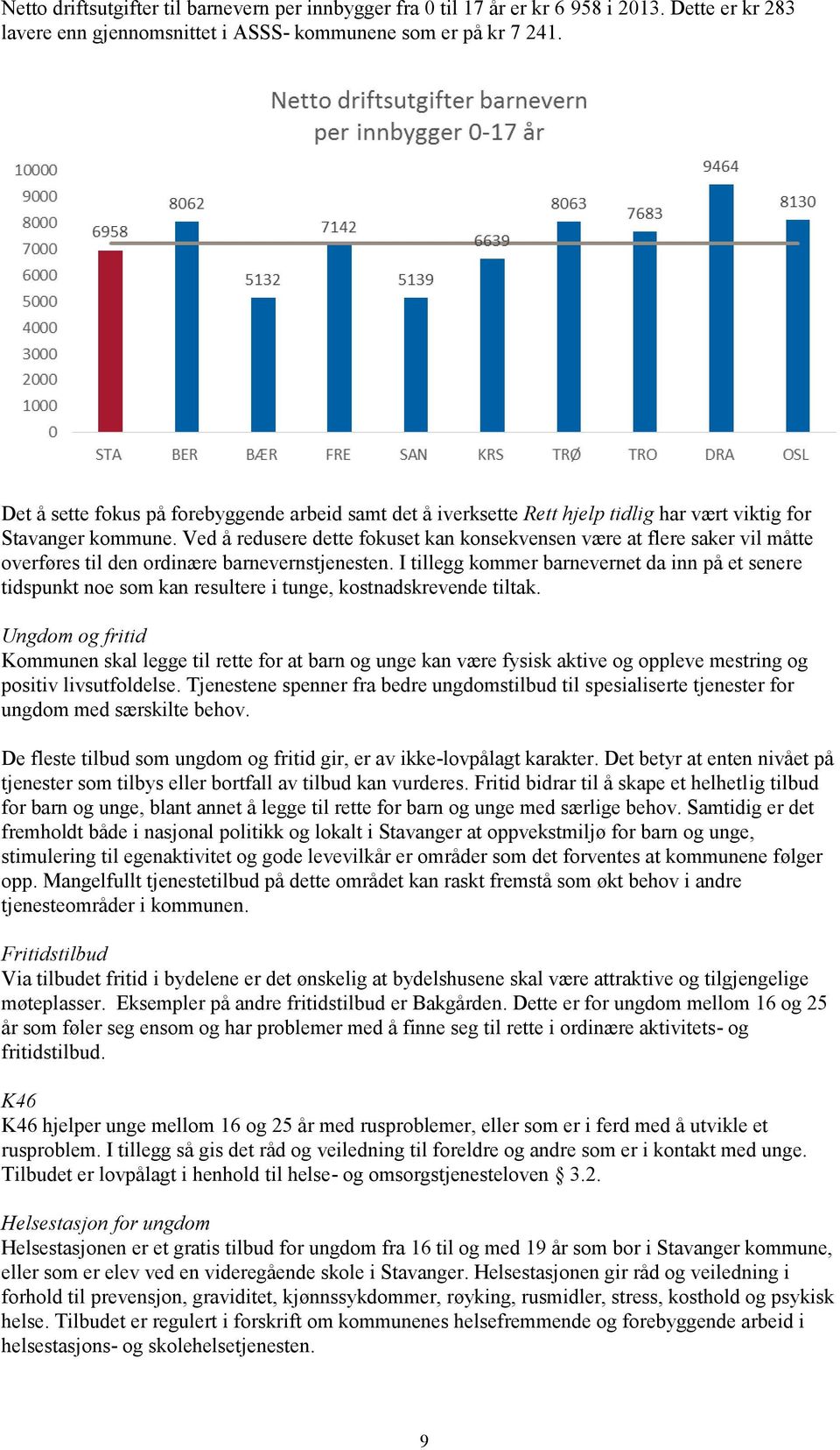 Ved å redusere dette fokuset kan konsekvensen være at flere saker vil måtte overføres til den ordinære barnevernstjenesten.