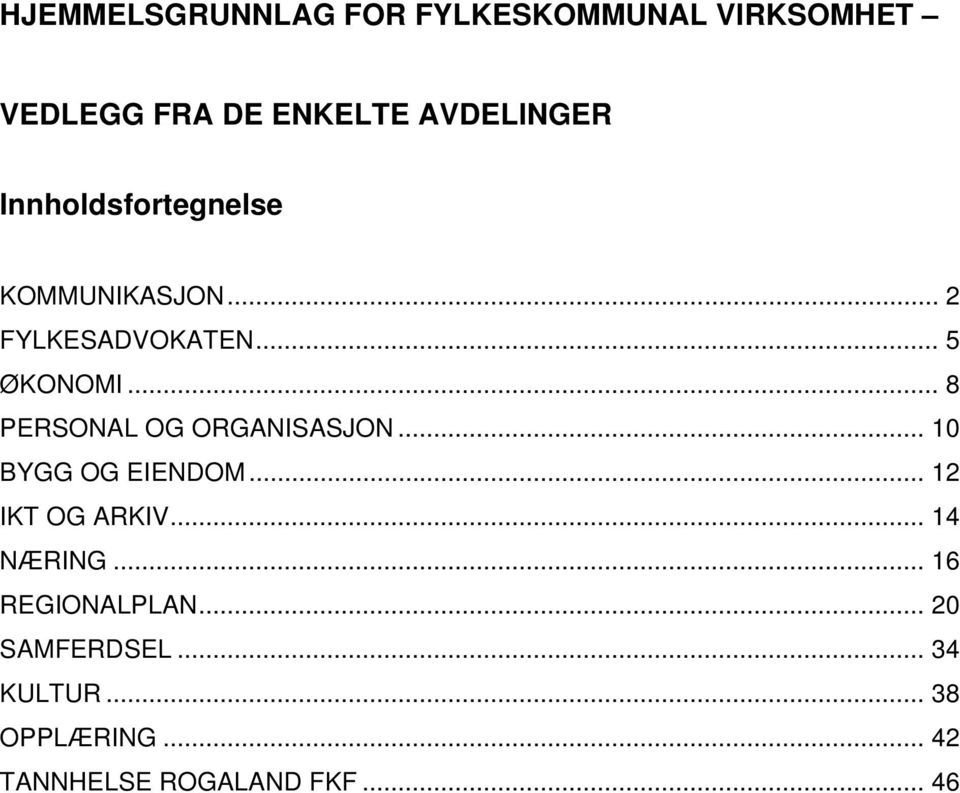 .. 8 PERSONAL OG ORGANISASJON... 10 BYGG OG EIENDOM... 12 IKT OG ARKIV... 14 NÆRING.