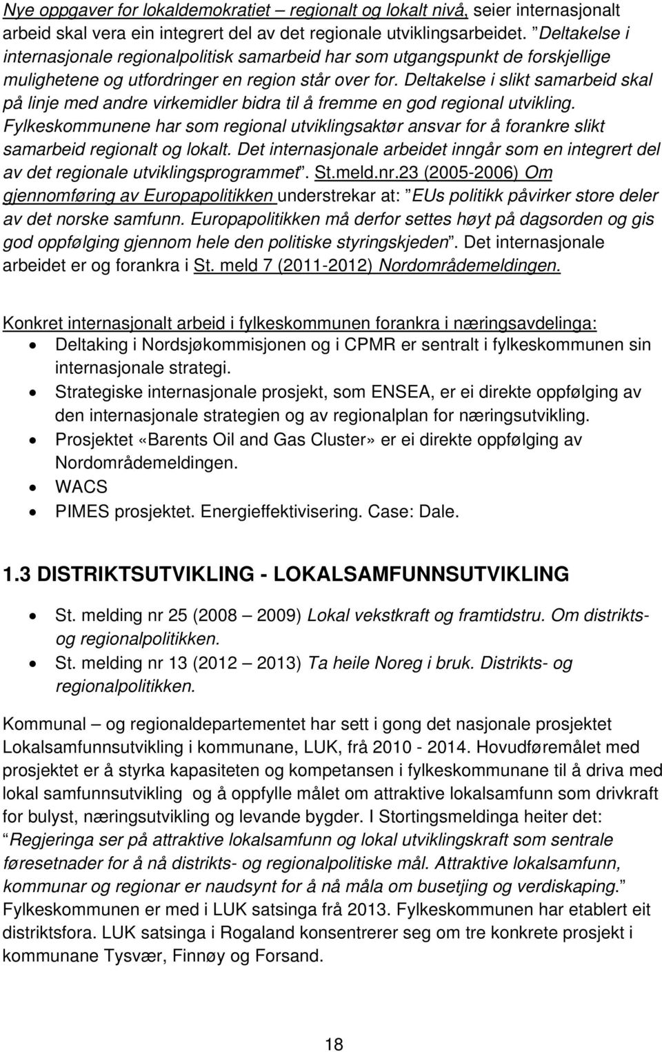 Deltakelse i slikt samarbeid skal på linje med andre virkemidler bidra til å fremme en god regional utvikling.