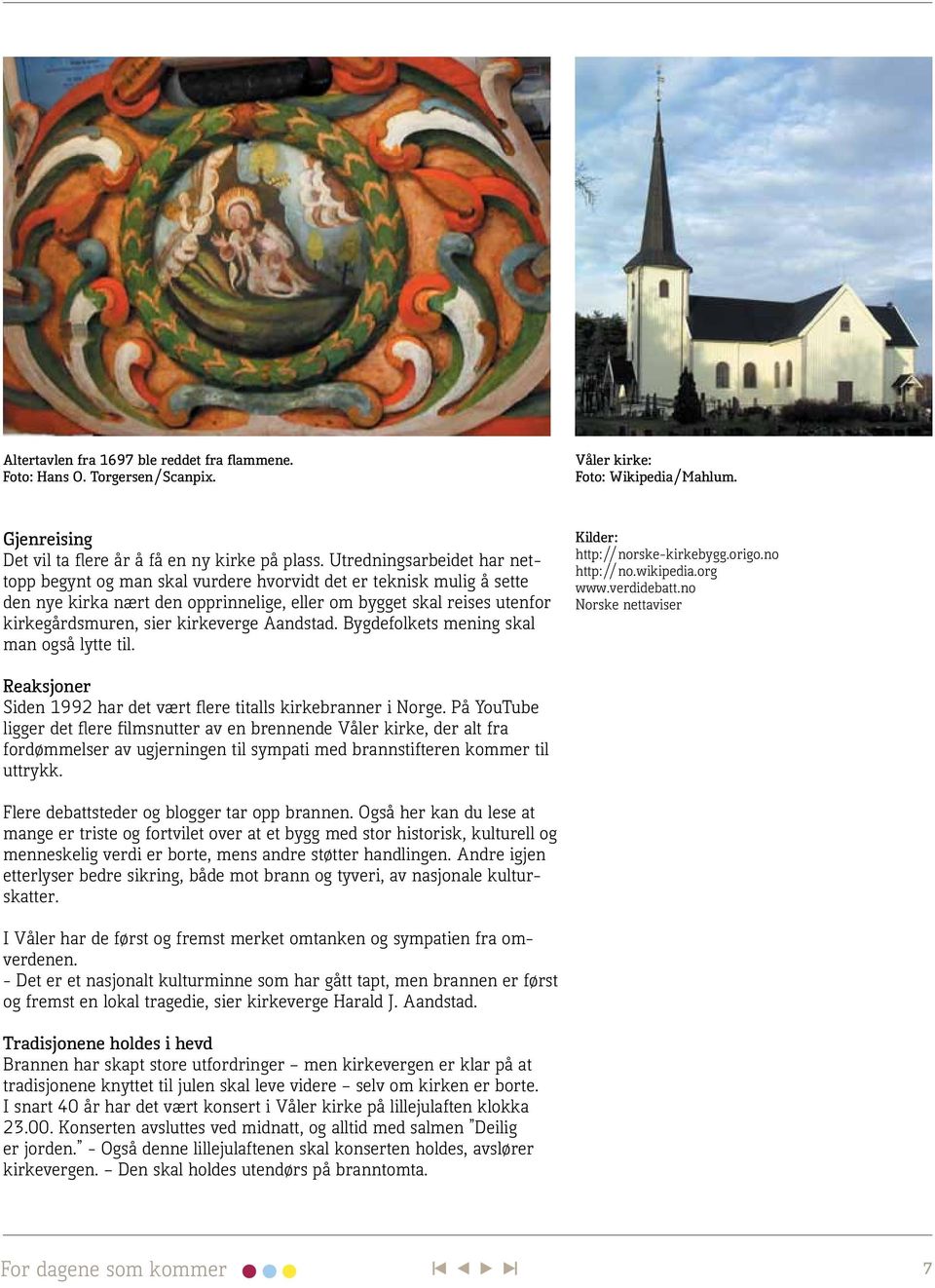 kirkeverge Aandstad. Bygdefolkets mening skal man også lytte til. Kilder: http://norske-kirkebygg.origo.no http://no.wikipedia.org www.verdidebatt.