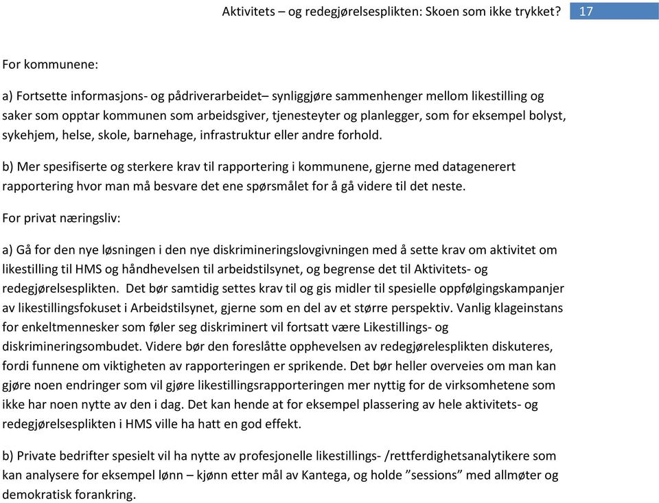 b) Mer spesifiserte og sterkere krav til rapportering i kommunene, gjerne med datagenerert rapportering hvor man må besvare det ene spørsmålet for å gå videre til det neste.