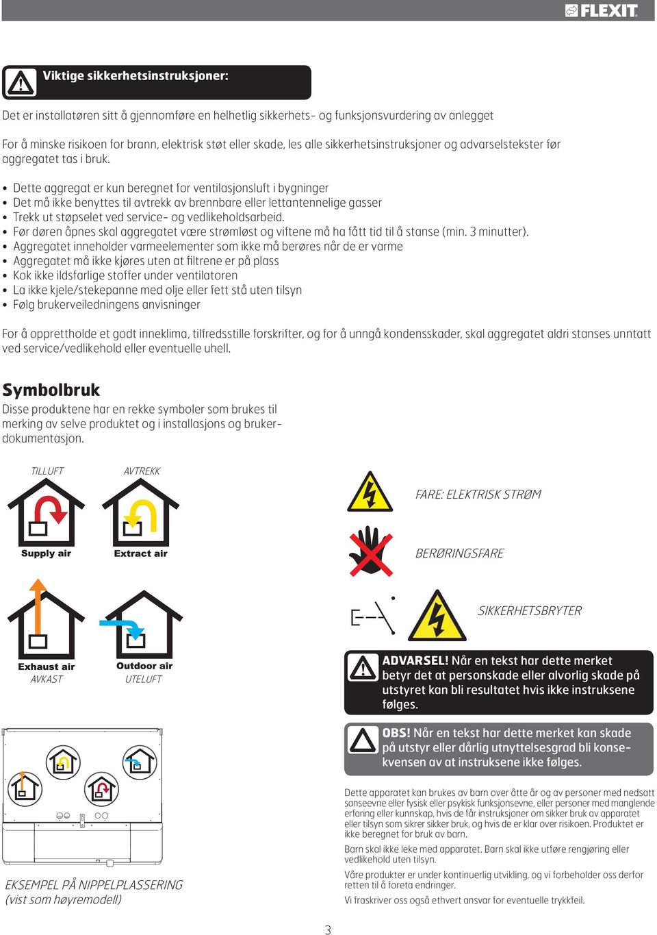 Dette aggregat er kun beregnet for ventilasjonsluft i bygninger Det må ikke benyttes til avtrekk av brennbare eller lettantennelige gasser Trekk ut støpselet ved service- og vedlikeholdsarbeid.