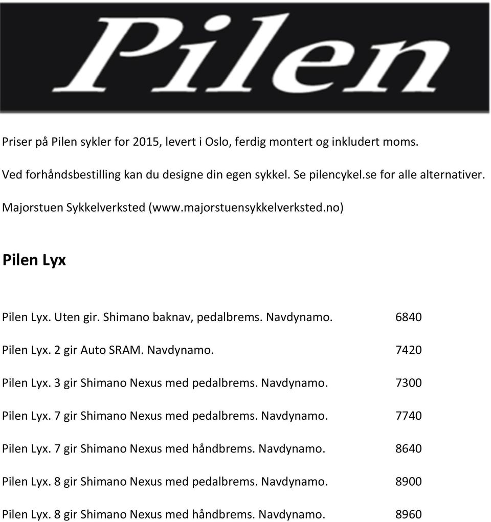 7 gir Shimano Nexus med pedalbrems. Navdynamo. 7740 Pilen Lyx. 7 gir Shimano Nexus med håndbrems. Navdynamo. 8640 Pilen Lyx.