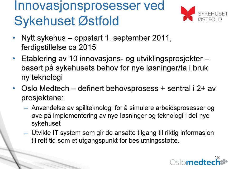 løsninger/ta i bruk ny teknologi Oslo Medtech definert behovsprosess + sentral i 2+ av prosjektene: Anvendelse av spillteknologi for å