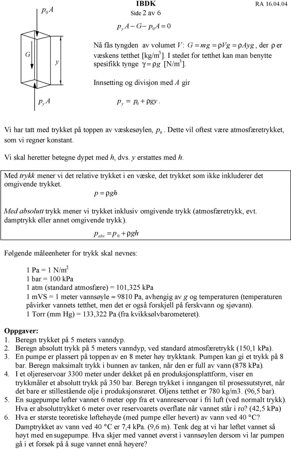 erstattes med h. Med trkk mener vi det relative trkket i en væske, det trkket som ikke inkluderer det omgivende trkket.