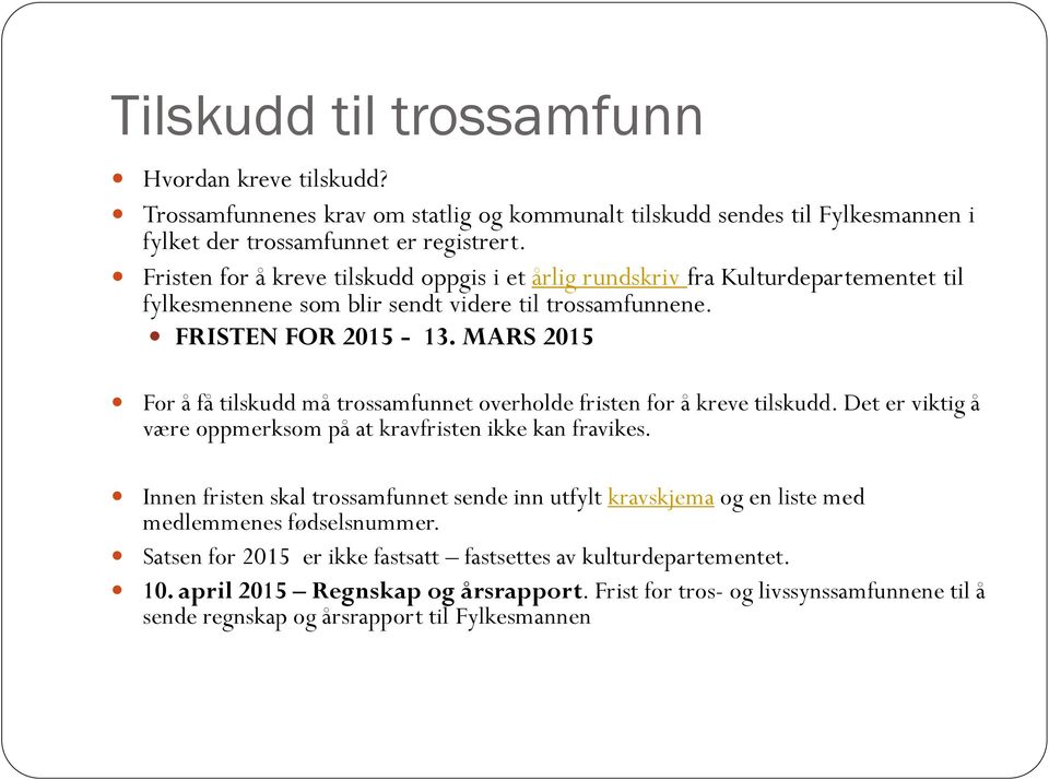 MARS 2015 For å få tilskudd må trossamfunnet overholde fristen for å kreve tilskudd. Det er viktig å være oppmerksom på at kravfristen ikke kan fravikes.