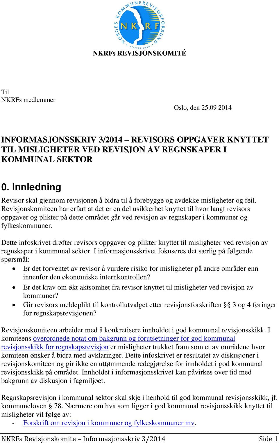 Revisjonskomiteen har erfart at det er en del usikkerhet knyttet til hvor langt revisors oppgaver og plikter på dette området går ved revisjon av regnskaper i kommuner og fylkeskommuner.