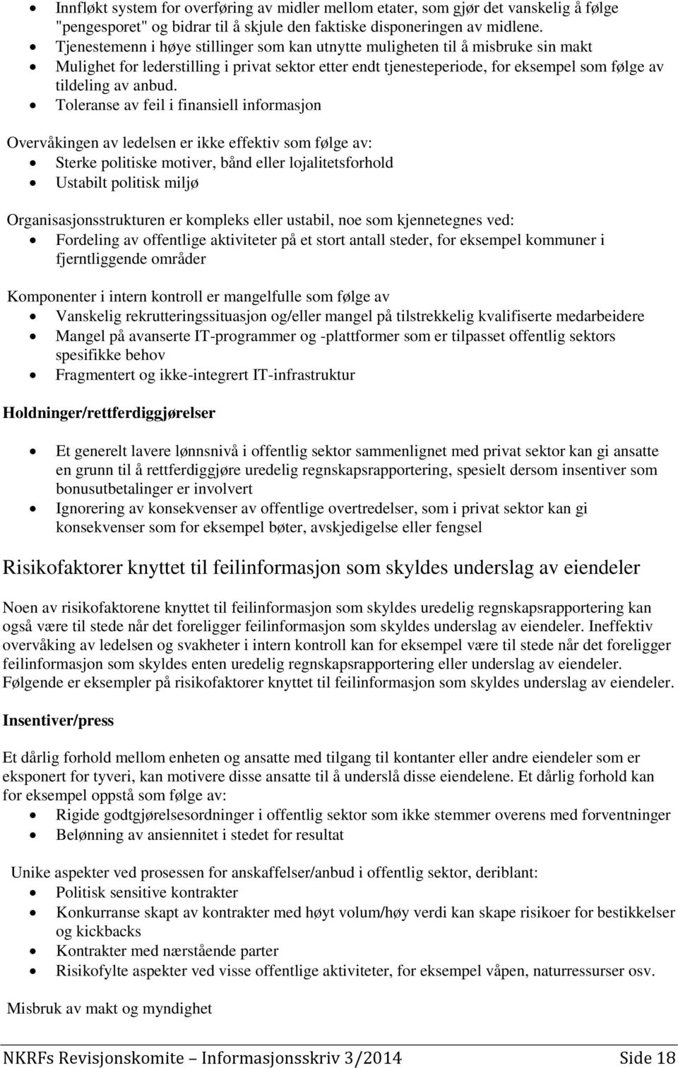 Toleranse av feil i finansiell informasjon Overvåkingen av ledelsen er ikke effektiv som følge av: Sterke politiske motiver, bånd eller lojalitetsforhold Ustabilt politisk miljø